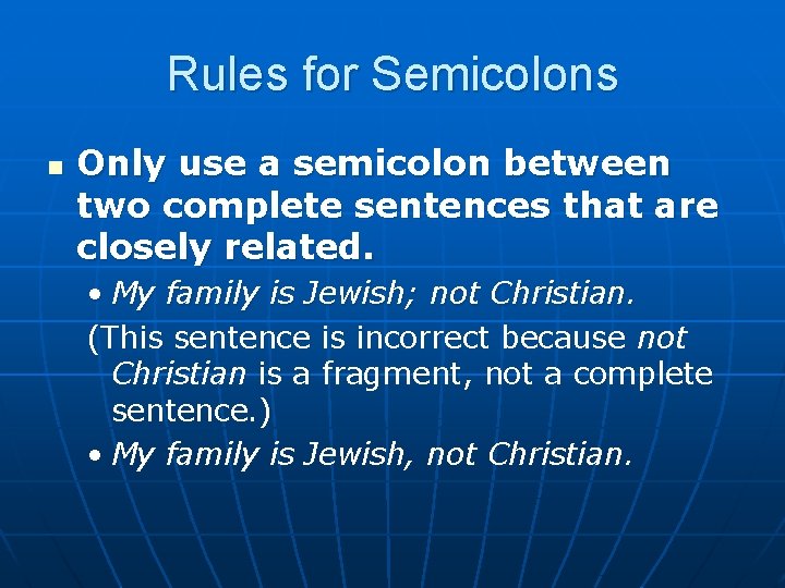 Rules for Semicolons n Only use a semicolon between two complete sentences that are