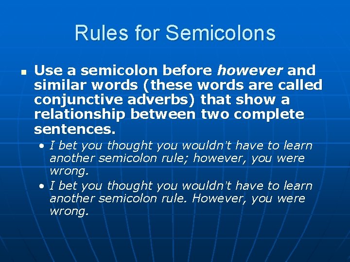 Rules for Semicolons n Use a semicolon before however and similar words (these words