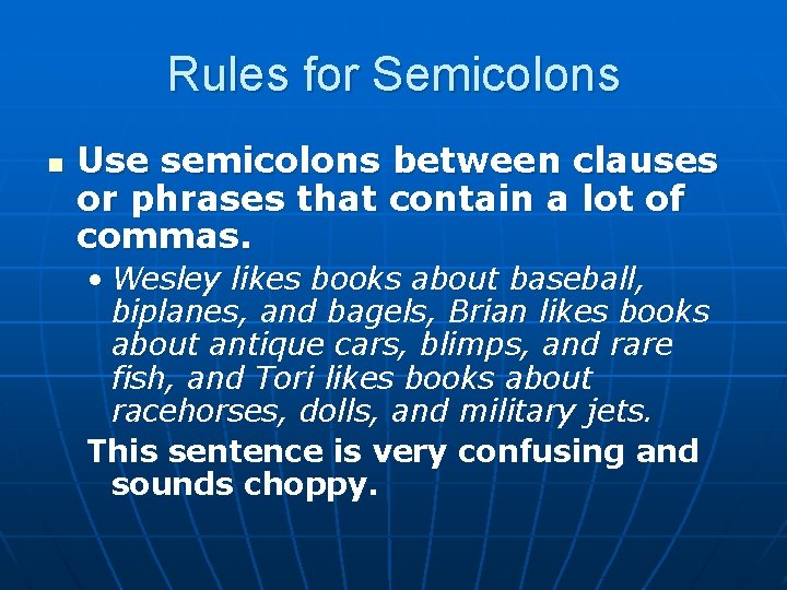 Rules for Semicolons n Use semicolons between clauses or phrases that contain a lot