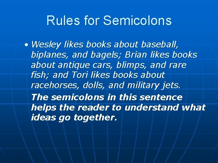 Rules for Semicolons • Wesley likes books about baseball, biplanes, and bagels; Brian likes