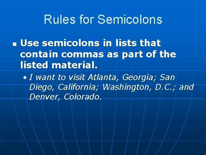 Rules for Semicolons n Use semicolons in lists that contain commas as part of