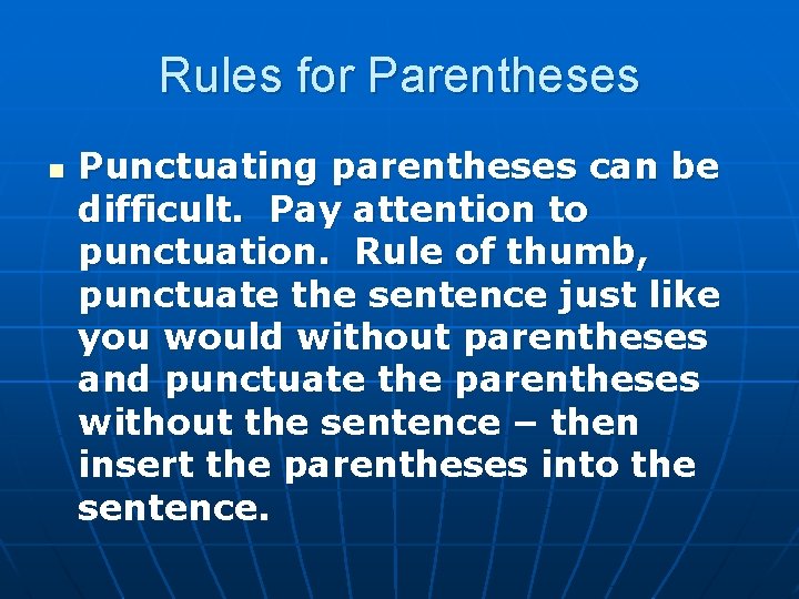 Rules for Parentheses n Punctuating parentheses can be difficult. Pay attention to punctuation. Rule