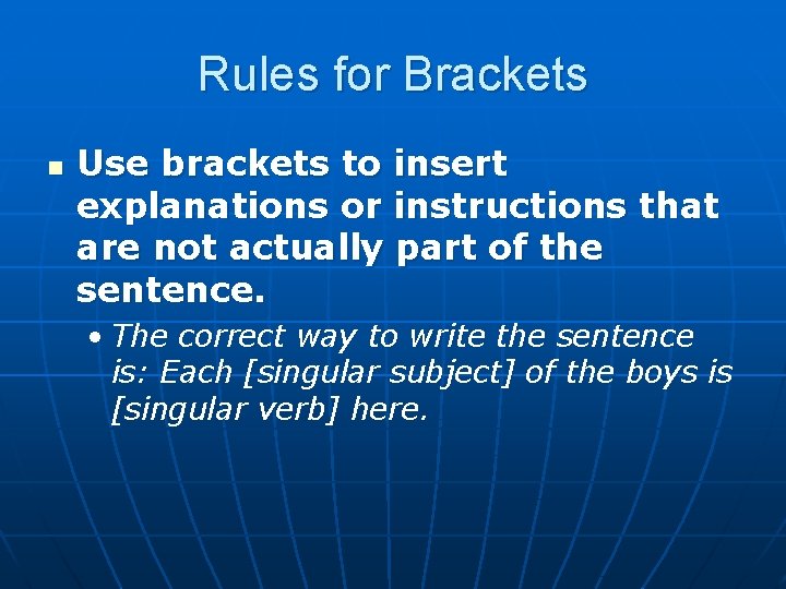 Rules for Brackets n Use brackets to insert explanations or instructions that are not