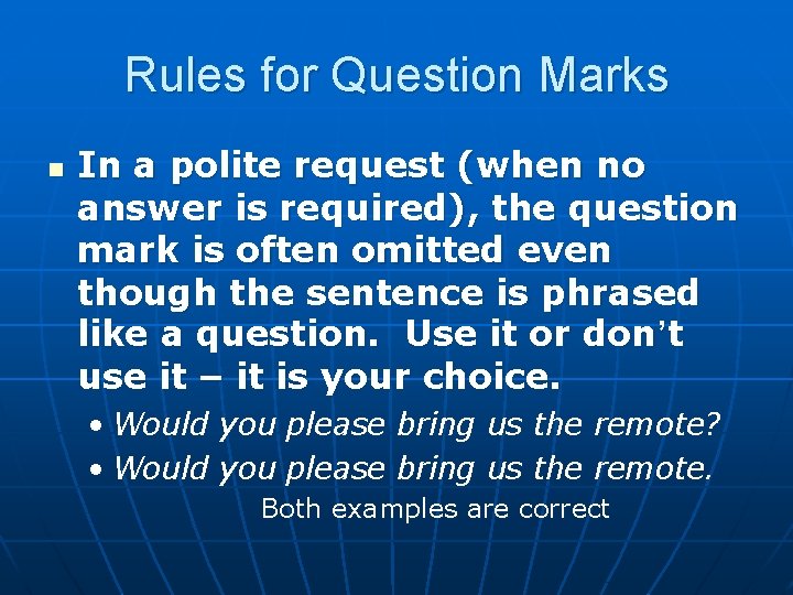 Rules for Question Marks n In a polite request (when no answer is required),
