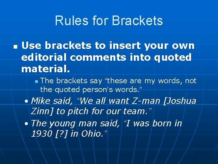 Rules for Brackets n Use brackets to insert your own editorial comments into quoted