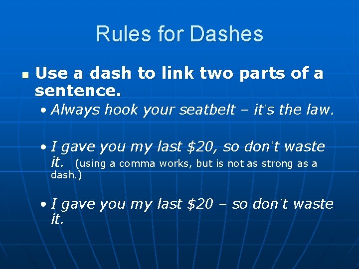 Rules for Dashes n Use a dash to link two parts of a sentence.
