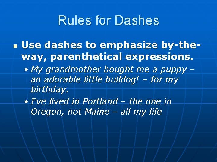 Rules for Dashes n Use dashes to emphasize by-theway, parenthetical expressions. • My grandmother