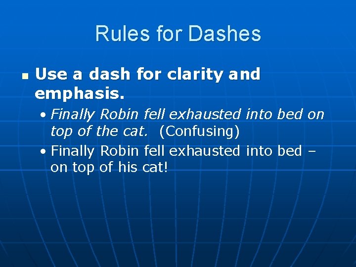 Rules for Dashes n Use a dash for clarity and emphasis. • Finally Robin