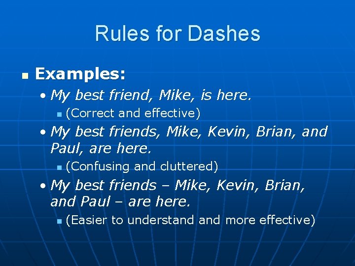 Rules for Dashes n Examples: • My best friend, Mike, is here. n (Correct