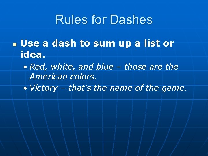 Rules for Dashes n Use a dash to sum up a list or idea.
