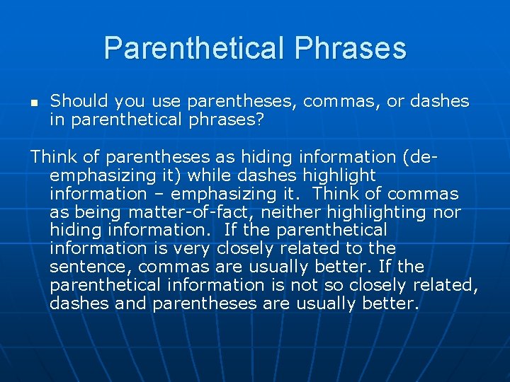 Parenthetical Phrases n Should you use parentheses, commas, or dashes in parenthetical phrases? Think