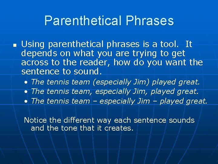Parenthetical Phrases n Using parenthetical phrases is a tool. It depends on what you