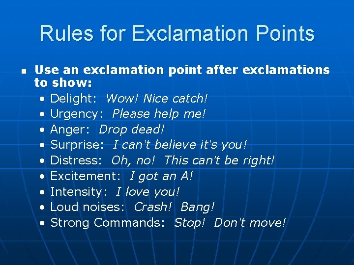 Rules for Exclamation Points n Use an exclamation point after exclamations to show: •