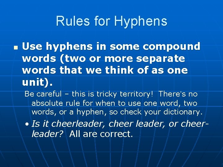 Rules for Hyphens n Use hyphens in some compound words (two or more separate