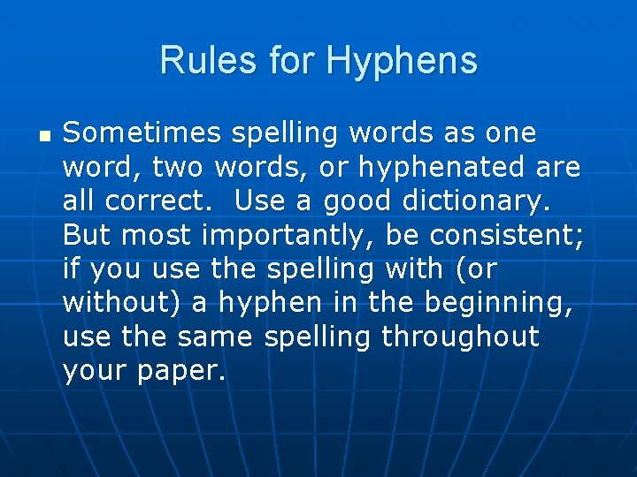 Rules for Hyphens n Sometimes spelling words as one word, two words, or hyphenated