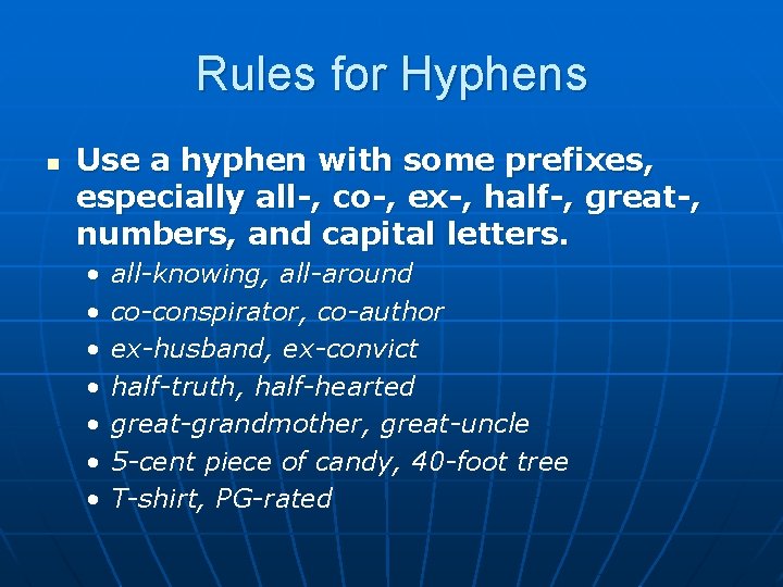 Rules for Hyphens n Use a hyphen with some prefixes, especially all-, co-, ex-,