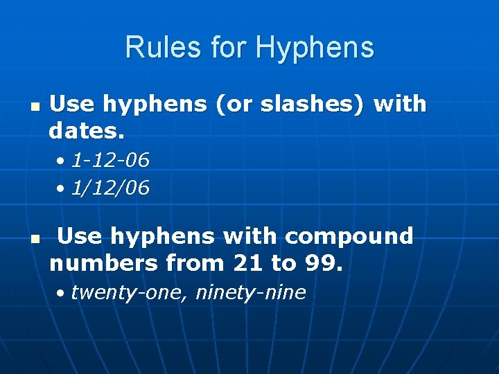 Rules for Hyphens n Use hyphens (or slashes) with dates. • 1 -12 -06