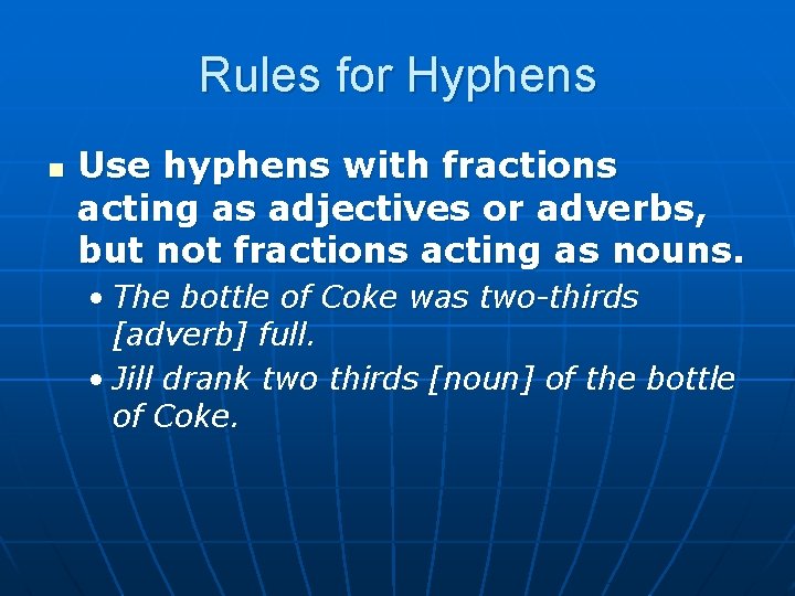 Rules for Hyphens n Use hyphens with fractions acting as adjectives or adverbs, but