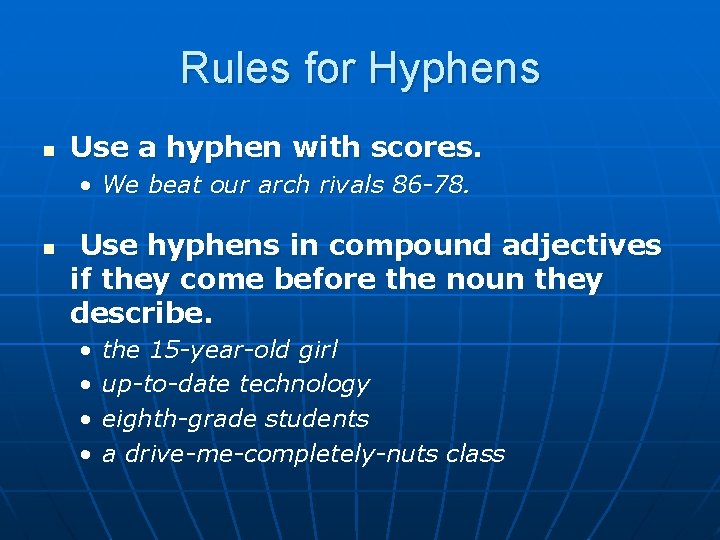 Rules for Hyphens n Use a hyphen with scores. • We beat our arch