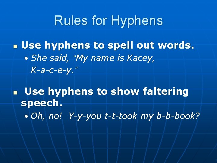 Rules for Hyphens n Use hyphens to spell out words. • She said, “My