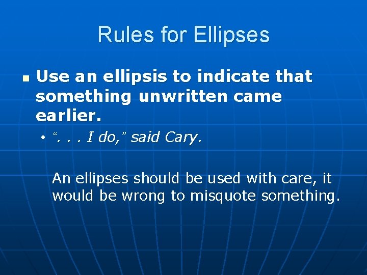 Rules for Ellipses n Use an ellipsis to indicate that something unwritten came earlier.