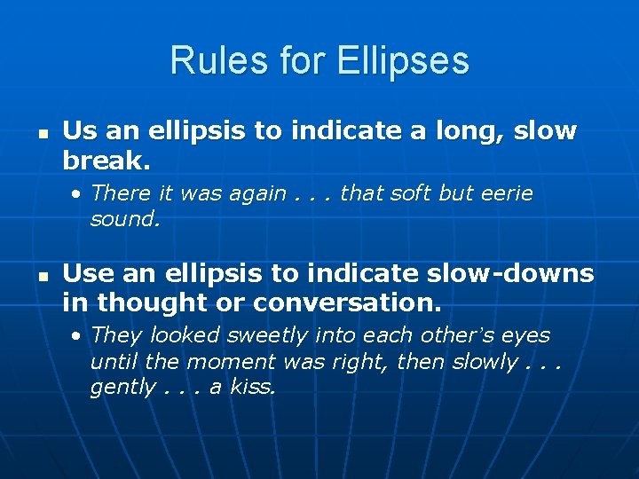 Rules for Ellipses n Us an ellipsis to indicate a long, slow break. •