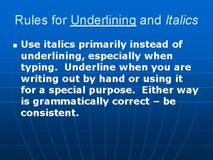 Rules for Underlining and Italics n Use italics primarily instead of underlining, especially when