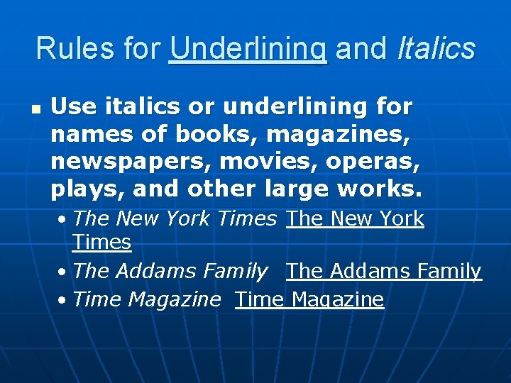 Rules for Underlining and Italics n Use italics or underlining for names of books,