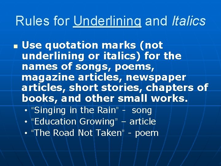 Rules for Underlining and Italics n Use quotation marks (not underlining or italics) for