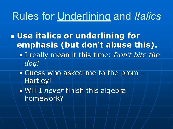 Rules for Underlining and Italics n Use italics or underlining for emphasis (but don’t