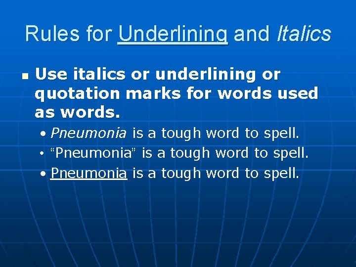 Rules for Underlining and Italics n Use italics or underlining or quotation marks for