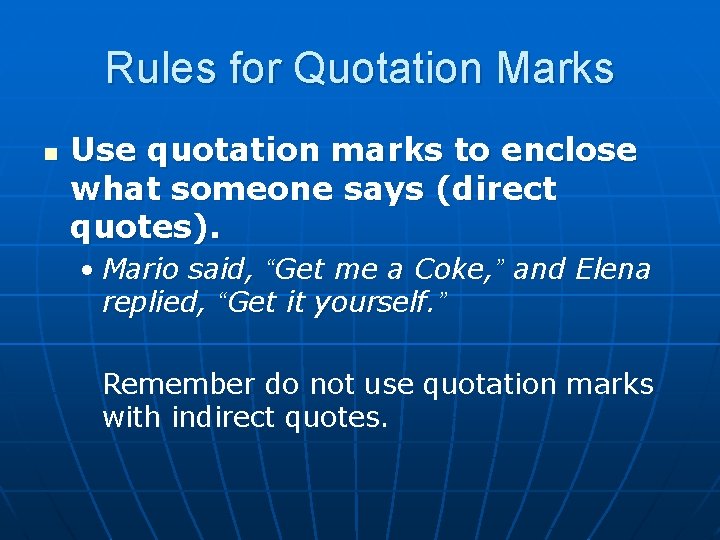 Rules for Quotation Marks n Use quotation marks to enclose what someone says (direct
