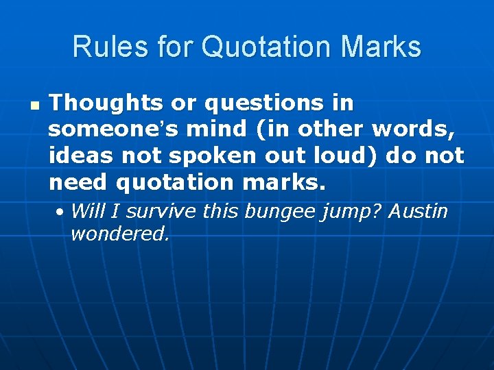 Rules for Quotation Marks n Thoughts or questions in someone’s mind (in other words,