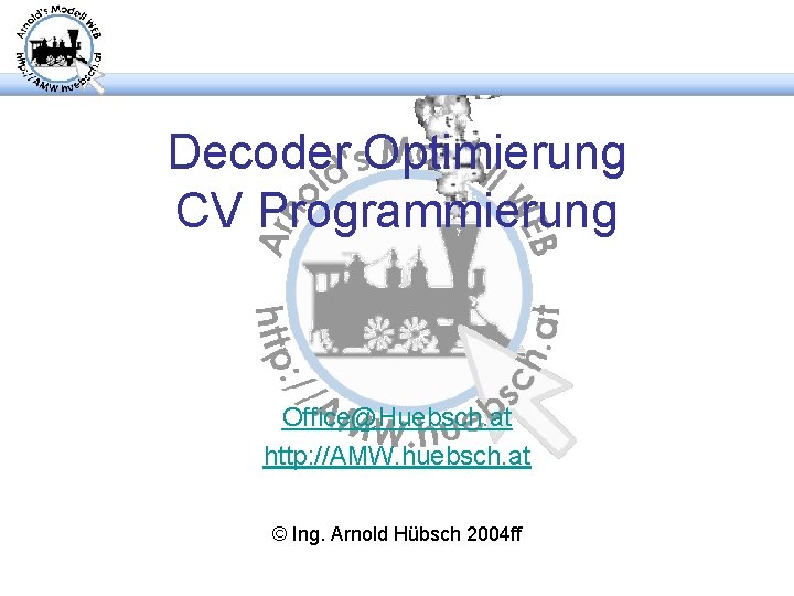 Decoder Optimierung CV Programmierung Office@Huebsch. at http: //AMW. huebsch. at © Ing. Arnold Hübsch