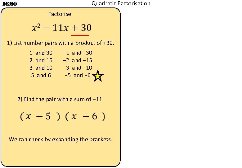 Quadratic Factorisation DEMO Factorise: 1) List number pairs with a product of +30. 1