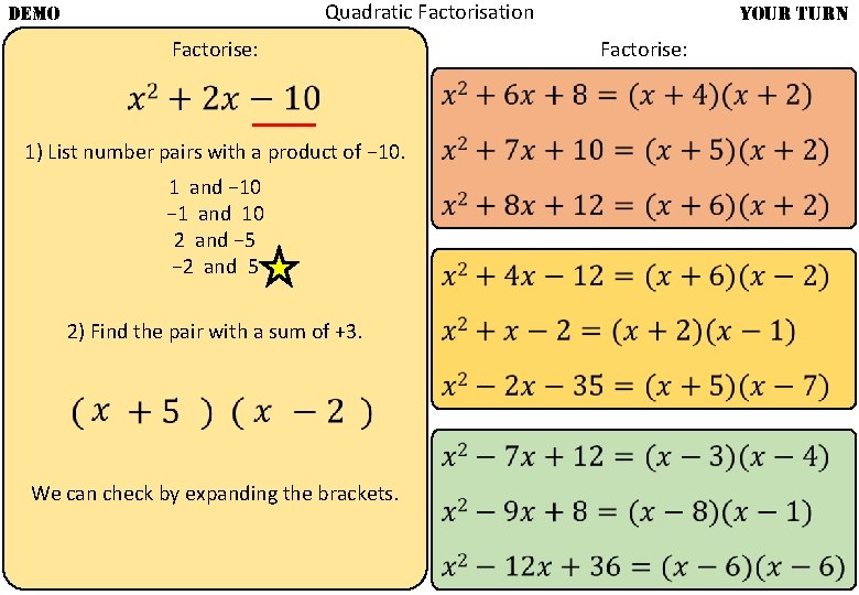 Quadratic Factorisation DEMO Factorise: 1) List number pairs with a product of − 10.