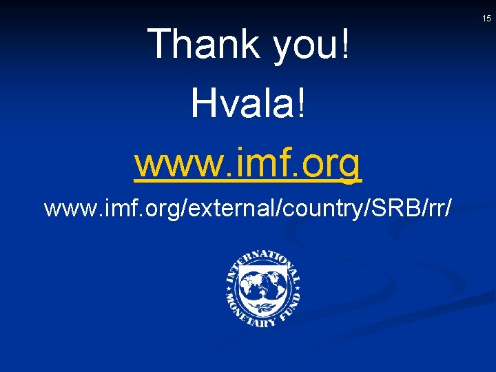 Thank you! Hvala! www. imf. org/external/country/SRB/rr/ 15 