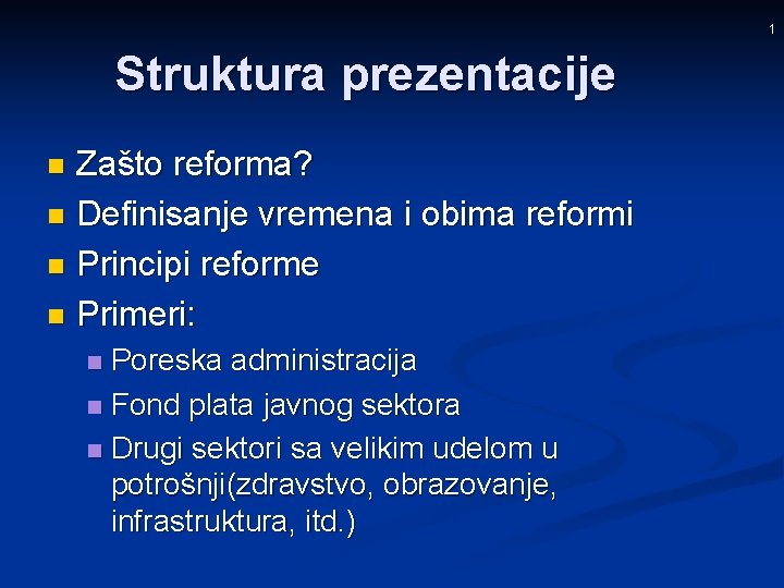 1 Struktura prezentacije Zašto reforma? n Definisanje vremena i obima reformi n Principi reforme