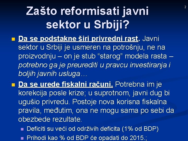 Zašto reformisati javni sektor u Srbiji? n n Da se podstakne širi privredni rast.