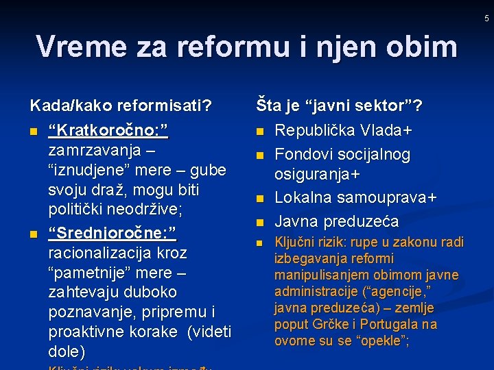 5 Vreme za reformu i njen obim Kada/kako reformisati? n “Kratkoročno: ” zamrzavanja –