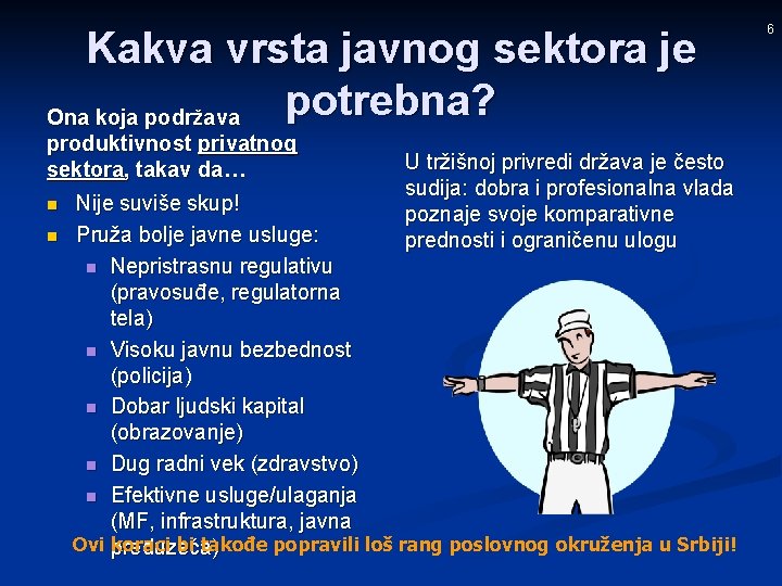 Kakva vrsta javnog sektora je potrebna? Ona koja podržava produktivnost privatnog sektora, takav da…