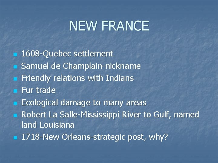 NEW FRANCE n n n n 1608 -Quebec settlement Samuel de Champlain-nickname Friendly relations