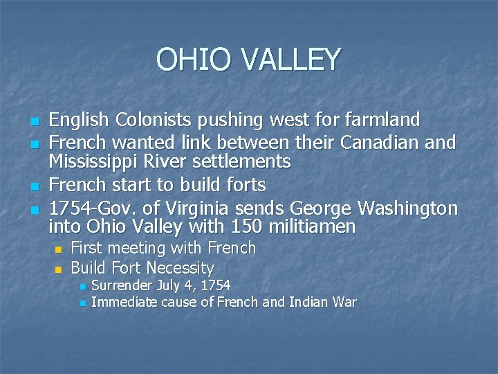 OHIO VALLEY n n English Colonists pushing west for farmland French wanted link between