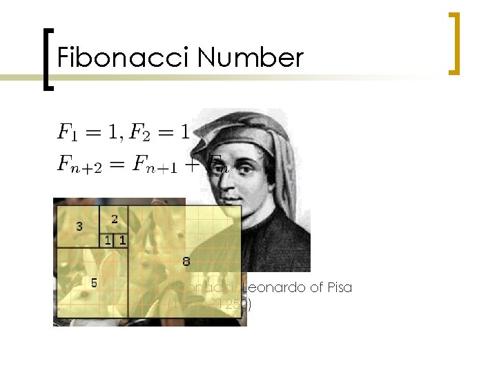 Fibonacci Number Fibonacci, Leonardo of Pisa (1170 – 1250) 