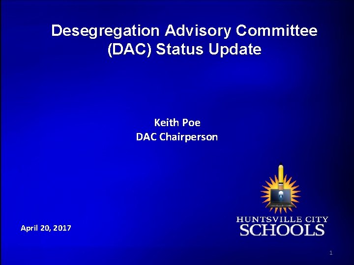 Desegregation Advisory Committee (DAC) Status Update Keith Poe DAC Chairperson April 20, 2017 1