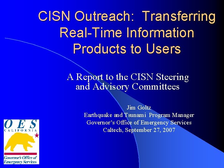 CISN Outreach: Transferring Real-Time Information Products to Users A Report to the CISN Steering