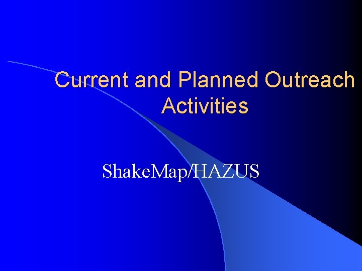 Current and Planned Outreach Activities Shake. Map/HAZUS 