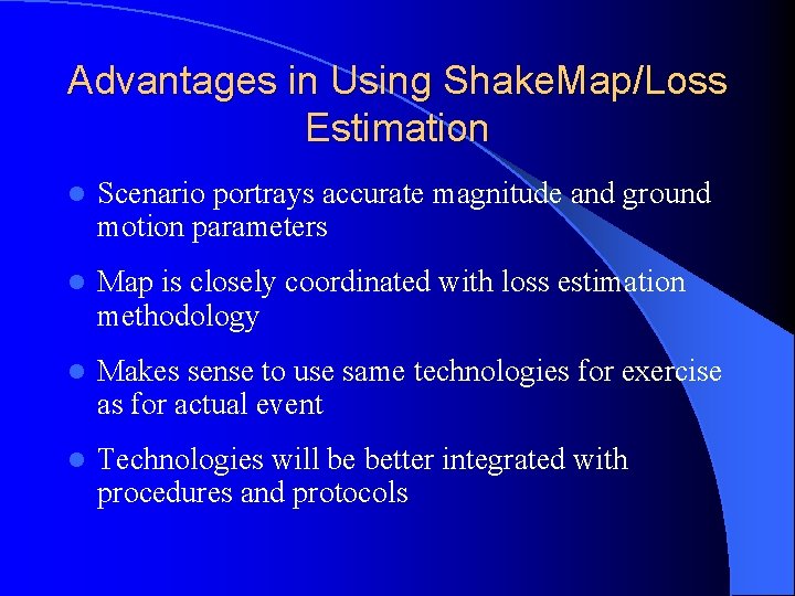 Advantages in Using Shake. Map/Loss Estimation l Scenario portrays accurate magnitude and ground motion Advantages in Using Shake. Map/Loss Estimation l Scenario portrays accurate magnitude and ground motion