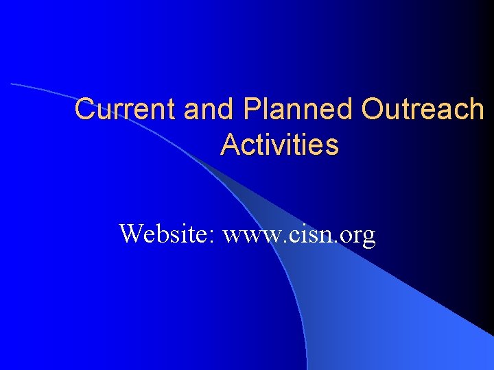 Current and Planned Outreach Activities Website: www. cisn. org Current and Planned Outreach Activities Website: www. cisn. org