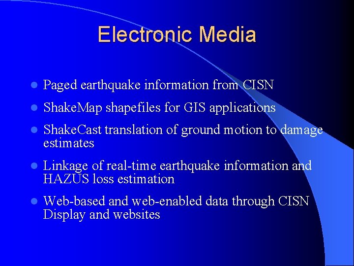 Electronic Media l Paged earthquake information from CISN l Shake. Map shapefiles for GIS